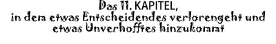 Das 12. KAPITEL, in dem etwas Entscheidendes verlorengeht und etwas Unverhofftes hinzukommt
